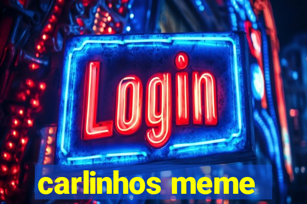 carlinhos meme